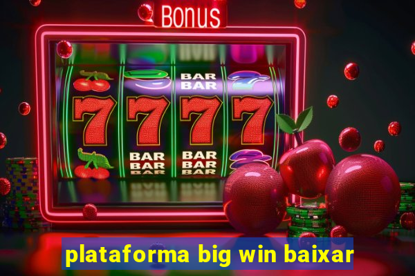 plataforma big win baixar